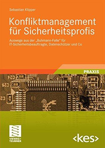 Konfliktmanagement für Sicherheitsprofis: Auswege Aus Der "Buhmann-Falle" für IT-Sicherheitsbeauftragte, Datenschützer und Co (German Edition) (Edition kes)