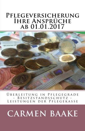 Pflegeversicherung Ihre Anspr&uuml;che ab 01.01.2017: &Uuml;berleitung in Pflegegrade - Besitzstandsschutz - Leistungen der Pflegekasse