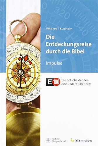 Die Entdeckungsreise durch die Bibel: Impulse; E100 Die entscheidenden einhundert Bibeltexte