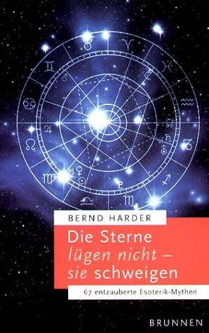 Die Sterne lügen nicht - sie schweigen. 67 entzauberte Esoterik-Mythen