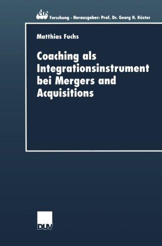 Coaching als Integrationsinstrument bei Mergers and Acquisitions (ebs-Forschung, Schriftenreihe der EUROPEAN BUSINESS SCHOOL Schloß Reichartshausen, Band 28)