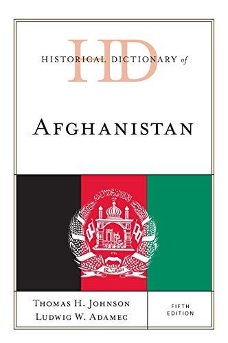 Historical Dictionary of Afghanistan, Fifth Edition (Historical Dictionaries of Asia, Oceania, and the Middle East)