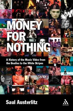 Money for Nothing: A History of the Music Video from the "Beatles" to the "White Stripes"