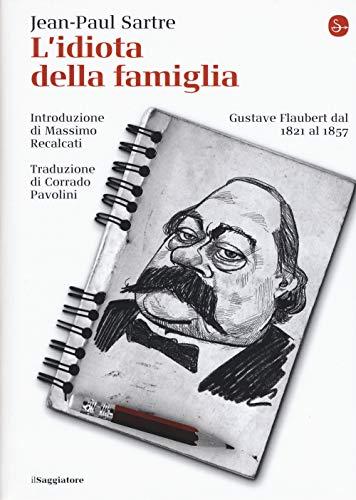 L'idiota della famiglia. Gustave Flaubert dal 1821 al 1857 (La cultura)