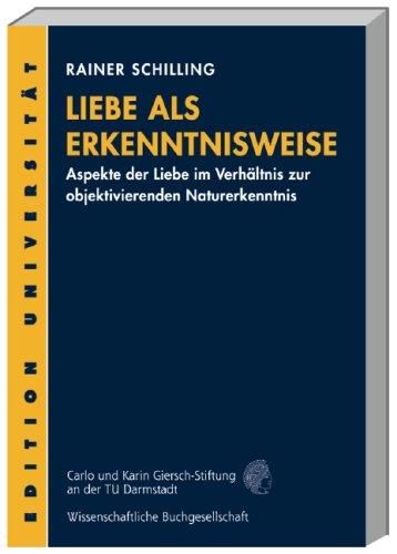 Liebe als Erkenntnisweise: Aspekte der Liebe im Verhältnis zur objektivierenden Naturerkenntnis