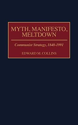 Myth, Manifesto, Meltdown: Communist Strategy, 1848-1991 (Papers in Art History from the)