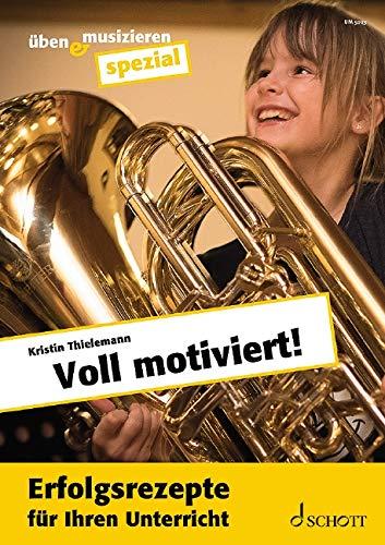 Voll motiviert!: Erfolgsrezepte für Ihren Unterricht (üben & musizieren)