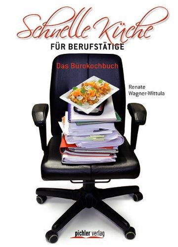 Schnelle Küche für Berufstätige. Das Bürokochbuch