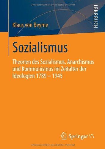 Sozialismus: Theorien des Sozialismus, Anarchismus und Kommunismus im Zeitalter der Ideologien 1789 - 1945