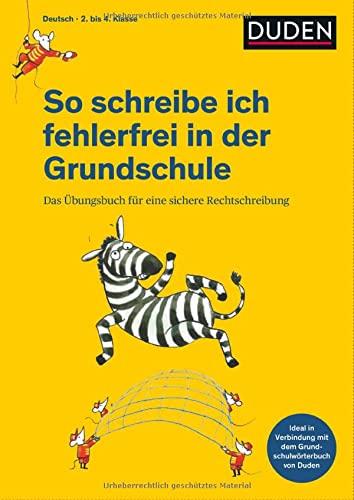 So schreibe ich fehlerfrei in der Grundschule: Das Übungsbuch für eine sichere Rechtschreibung (Duden - So lerne ich in der Grundschule)