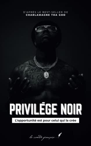 Privilège noir: L’opportunité est pour celui qui la crée | D’après le best-seller de Charlamagne Tha God