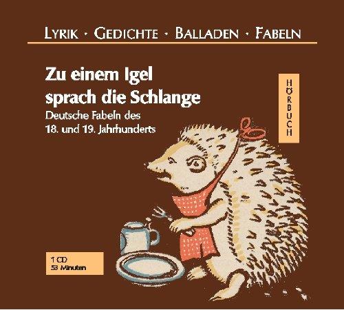 Zu einem Igel sprach die Schlange...: Deutsche Fabeln