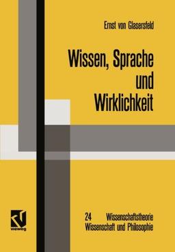 Wissen, Sprache und Wirklichkeit: Arbeiten zum Radikalen Konstruktivismus (Wissenschaftstheorie, Wissenschaft und Philosophie) (German Edition)