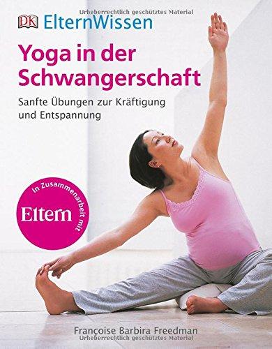 ElternWissen: Yoga in der Schwangerschaft: Sanfte Übungen zur Kräftigung und Entspannung