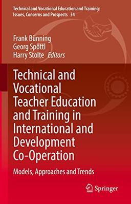 Technical and Vocational Teacher Education and Training in International and Development Co-Operation: Models, Approaches and Trends (Technical and ... Issues, Concerns and Prospects, 34, Band 34)