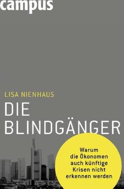 Die Blindgänger: Warum die Ökonomen auch künftige Krisen nicht erkennen werden