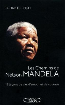 Les chemins de Mandela : quinze leçons de vie, d'amour et de courage