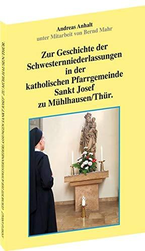 Zur Geschichte der Schwesternniederlassungen in der katholischen Pfarrgemeinde Sankt Josef zu Mühlhausen/Thür.