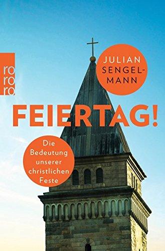 Feiertag!: Die Bedeutung unserer christlichen Feste