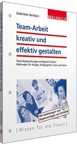 Teamarbeit kreativ und effektiv gestalten; Team-Besprechungen erfolgreich führen; Methoden für Krippe, Kindergarten, Hort und Heim; Mit Anleitungen und Kopiervorlagen auf CD-ROM