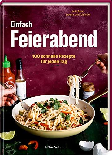 Einfach Feierabend: 100 schnelle Rezepte für jeden Tag