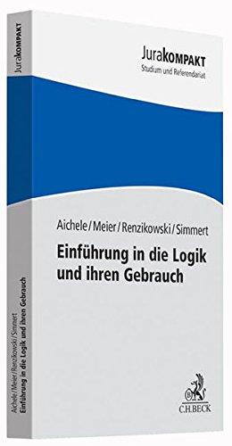 Einführung in die Logik und ihren Gebrauch: Ein kleines Kompendium (nicht nur) für Juristen