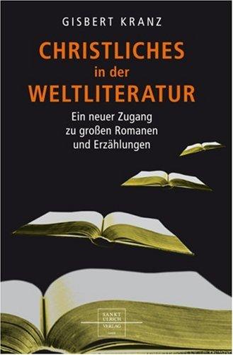 Christliches in der Weltliteratur: Ein neuer Zugang zu den großen Romanen und Erzählungen