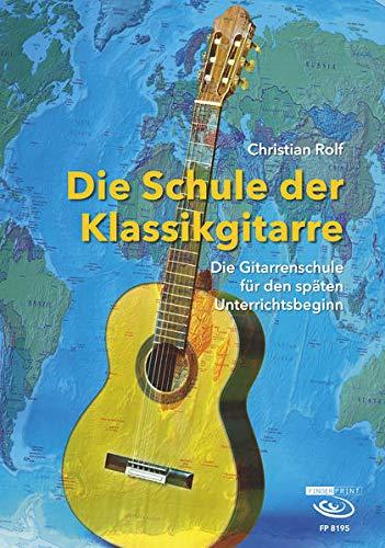 Die Schule der Klassikgitarre: Die Gitarrenschule für den späten Unterrichtsbeginn