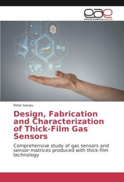 Design, Fabrication and Characterization of Thick-Film Gas Sensors: Comprehensive study of gas sensors and sensor-matrices produced with thick-film technology