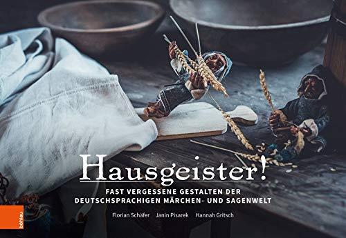 Hausgeister!: Fast vergessene Gestalten der deutschsprachigen Märchen- und Sagenwelt: Fast Vergessene Gestalten Der Deutschsprachigen Marchen- Und Sagenwelt