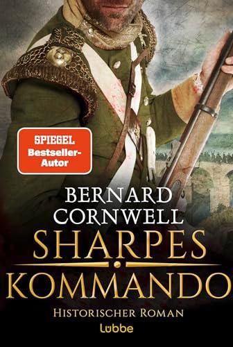 Sharpes Kommando: Historischer Roman. Richard Sharpe ist zurück auf dem Schlachtfeld von Almaraz. Ein brandneues Abenteuer. (Sharpe-Serie, Band 23)