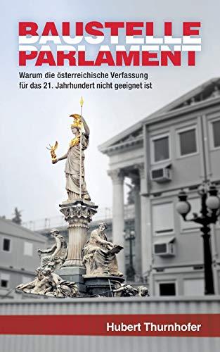 Baustelle Parlament: Warum die österreichische Verfassung für das 21. Jahrhundert nicht geeignet ist