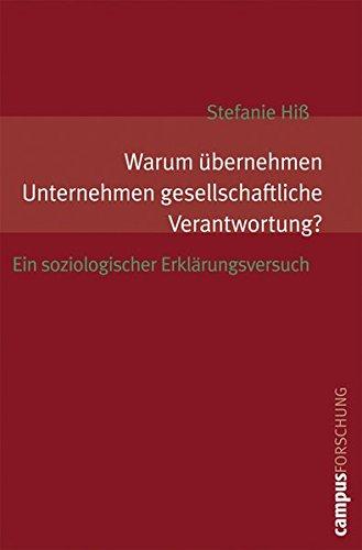 Warum übernehmen Unternehmen gesellschaftliche Verantwortung?: Ein soziologischer Erklärungsversuch (Campus Forschung)