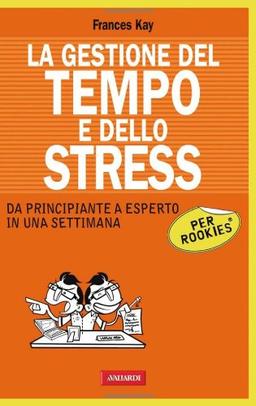 La gestione del tempo e dello stress per Rookies