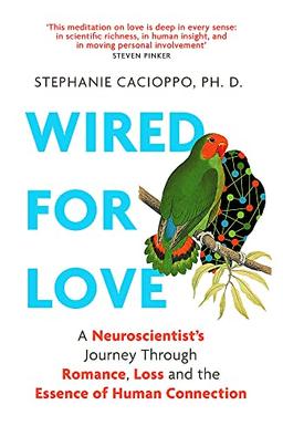 Wired For Love: What Neuroscience Teaches Us About Love, Loss and Living Happily Ever After: A Neuroscientist's Journey Through Romance, Loss and the Essence of Human Connection