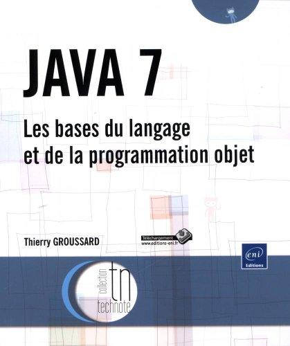 Java 7 : les bases du langage et de la programmation objet