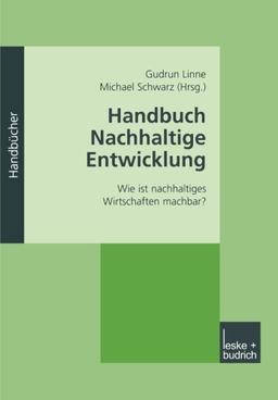 Handbuch Nachhaltige Entwicklung: Wie Ist Nachhaltiges Wirtschaften Machbar?