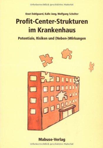 Profit-Center-Strukturen im Krankenhaus: Potentiale, Risiken und (Neben-)Wirkungen