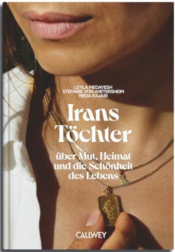 Irans Töchter: Über Mut, Heimat und die Schönheit des Lebens