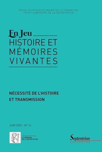 En jeu : histoire et mémoires vivantes, n° 16. Nécessité de l'histoire et transmission