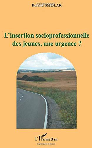 L'insertion socio-professionnelle des jeunes, une urgence ?