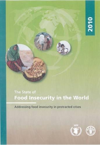 The State of Food Insecurity in the World 2010: Addressing Food Insecurity in Protracted Crises