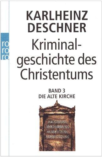 Kriminalgeschichte des Christentums: Die Alte Kirche