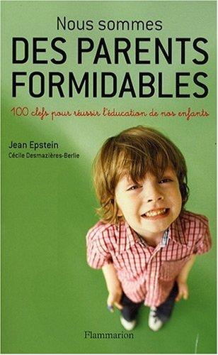 Nous sommes des parents formidables : 100 clefs pour réussir l'éducation de nos enfants