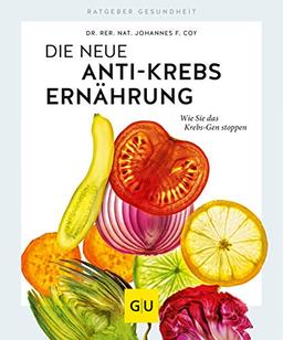 Die neue Anti-Krebs-Ernährung: Wie Sie das Krebs-Gen stoppen (GU Ratgeber Gesundheit)