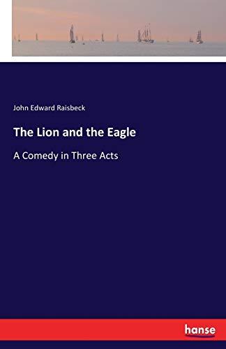 The Lion and the Eagle: A Comedy in Three Acts