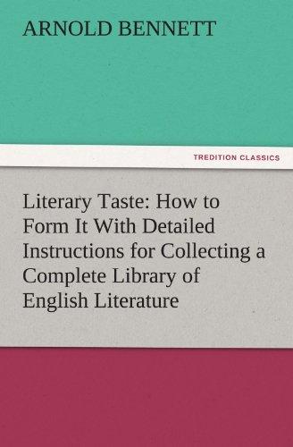 Literary Taste: How to Form It With Detailed Instructions for Collecting a Complete Library of English Literature (TREDITION CLASSICS)