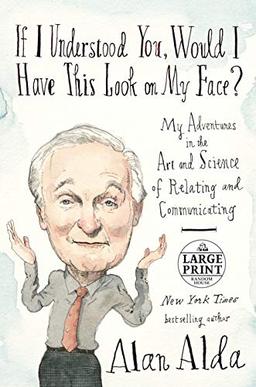 If I Understood You, Would I Have This Look on My Face?: My Adventures in the Art and Science of Relating and Communicating