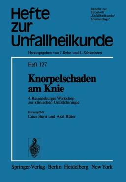 Knorpelschaden am Knie: 4. Reisensburger Workshop zur klinischen Unfallchirurgie, 25. bis 27. September 1975 (Hefte zur Zeitschrift "Der Unfallchirurg")