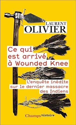 Ce qui est arrivé à Wounded Knee : l'enquête inédite sur le dernier massacre des Indiens : 29 décembre 1890